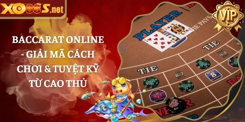 Baccarat Online - Giải Mã Cách Chơi & Tuyệt Kỹ Từ Cao Thủ